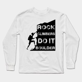 Rock Climbers Do It Boulder Quote Design Long Sleeve T-Shirt